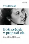 Boží svědek v propasti zla - Život Etty Hillesum - Bériault Yves