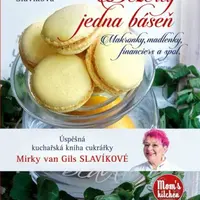 Dezerty jedna báseň - Makronky, madlenky, financiers a spol. - Mirka van Gils Slavíková