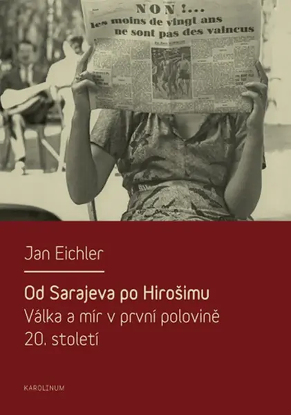 Od Sarajeva po Hirošimu. Válka a mír v první polovině 20. století - Jan Eichler
