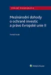 Mezinárodní dohody o ochraně investic a právo Evropské unie II - Tomáš Fecák - e-kniha