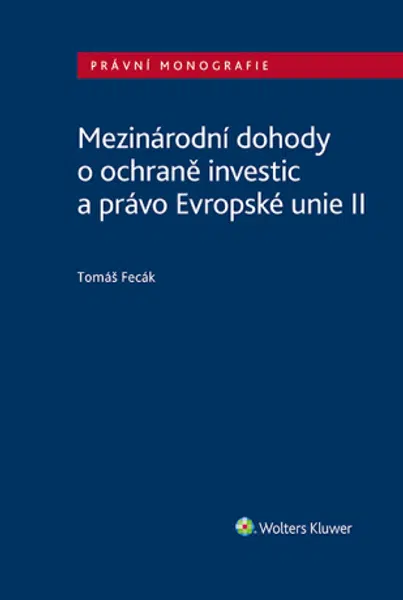 Mezinárodní dohody o ochraně investic a právo Evropské unie II - Tomáš Fecák - e-kniha
