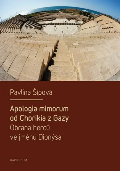 Apologia mimorum od Chorikia z Gazy. Obrana herců ve jménu Dionýsa. - Pavlína Šípová - e-kniha