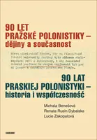 90 let pražské polonistiky – dějiny a současnost - Michala Benešová, Renata Rusin Dybalská, Lucie Zakopalová