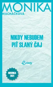 Nikdy nebudem piť slaný čaj - Monika Macháčková