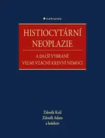 Histiocytární neoplazie a další vybrané velmi vzácné krevní nemoci - Zdeněk Král, Zdeněk Adam, kolektiv autorů