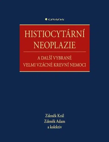 Histiocytární neoplazie a další vybrané velmi vzácné krevní nemoci - Zdeněk Král, Zdeněk Adam, kolektiv autorů - e-kniha