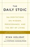 The Daily Stoic: 366 Meditations on Wisdom, Perseverance, and the Art of Living - Ryan Holiday, Stephen Hanselman
