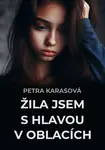 Žila jsem s hlavou v oblacích - Petra Karasová