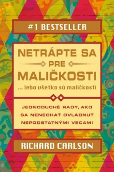 Netrápte sa pre maličkosti - Richard Carlson