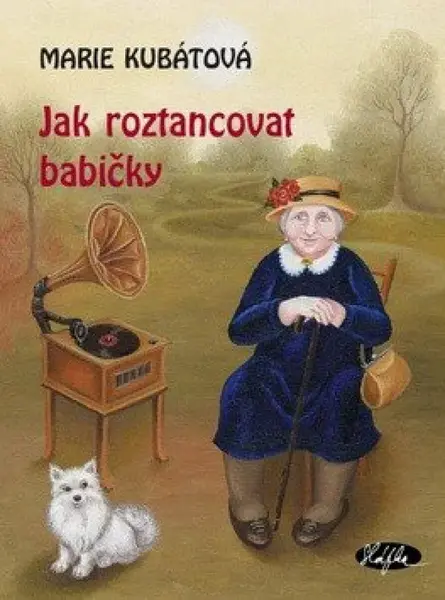Jak roztancovat babičky - Marie Kubátová