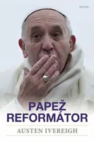 Papež reformátor - Austin Ivereigh