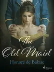 The Old Maid - Honoré De Balzac