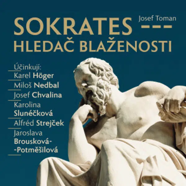 Sokrates - hledač blaženosti - Josef Toman, Karel Höger, Alfred Strejček, Jana Březinová, Bořivoj Navrátil, Miloš Nedbal, Bohumil Švarc, Antonín Hardt