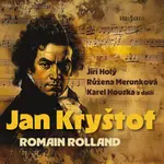 Jan Kryštof - Romain Rolland, Jiří Holý, Miloš Hlavica, Růžena Merunková, Karel Houska - audiokniha