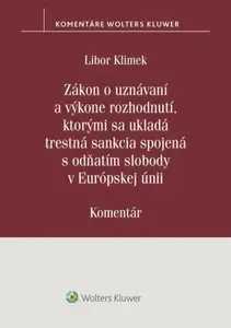 Zákon o uznávaní a výkone rozhodnutí, ktorými sa ukladá trestná sankcia - Libor Klimek
