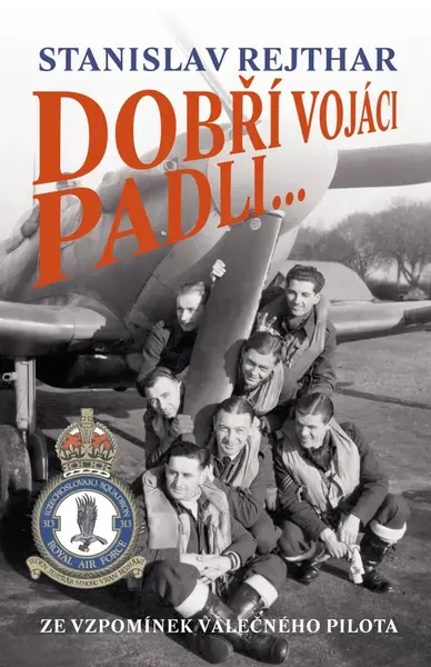 Dobří vojáci padli ... - Stanislav Rejthar