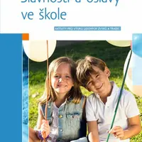 Slavnosti a oslavy ve škole - Aktivity pro výuku lidových zvyků a tradic - Alena Rakoušová
