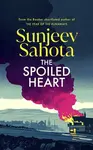 The Spoiled Heart - Sunjeev Sahota