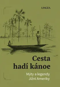 Cesta hadí kánoe: Mýty a legendy Jižní Ameriky - Ondřej Pivoda, Vladimír Rimbala
