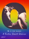 Q is for Queer - 8 Erotic Short Stories - Sara Agnès L., Black Chanterelle, Roksana Zubrzycka, Victoria Październy - e-kniha