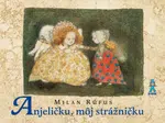 Anjeličku, môj strážničku - Milan Rúfus