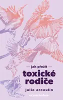 Jak přežít toxické rodiče - Julie Arcoulin - e-kniha