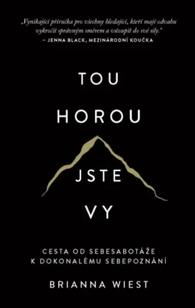 Tou horou jste vy - Cesta od sebesabotáže k dokonalému sebepoznání - Brianna Wiest