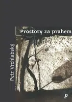 Prostory za prahem - Petr Vrchlabský