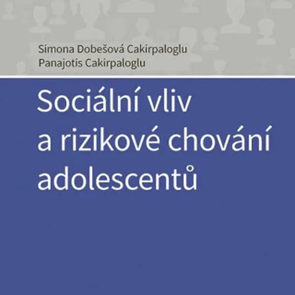 Sociální vliv a rizikové chování adolescentů - Panajotis Cakirpaloglu, Cakirpaloglu Dobešová Simona