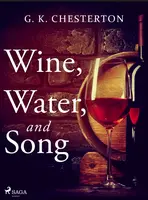Wine, Water, and Song - Gilbert Keith Chesterton