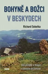 Bohyně a božci v Beskydech - Richard Sobotka