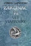 Zaklínač  VI. - Věž vlaštovky V8 - Andrzej Sapkowski