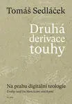 Druhá derivace touhy 2: Na prahu digitální teologie - Tomáš Sedláček