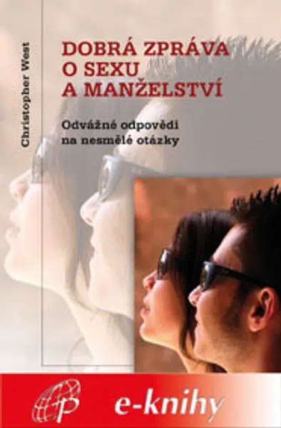 Dobrá zpráva o sexu a manželství - Christopher West - e-kniha