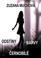 Odstíny barvy černobílé - Zuzana Muchová-Daxnerová - e-kniha