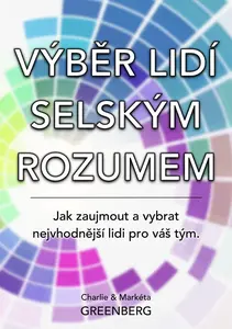 Výběr lidí selským rozumem - Charlie Greenberg, Markéta Greenberg