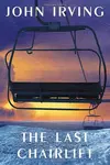 The Last Chairlift - John Irving