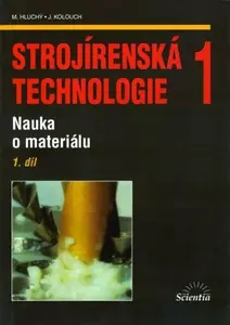 Strojírenská technologie 1, 1.díl - Miroslav Hluchý, kolektiv autorů