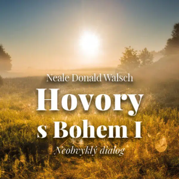 Hovory s Bohem I. - Neobvyklý dialog - Neale Donald Walsch - audiokniha