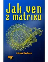 Jak ven z matrixu - Zdenka Blechová