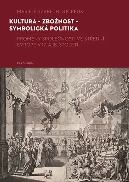 Kultura – zbožnost – symbolická politika - Marie-Elizabeth Ducreux