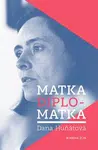 Matka diplomatka - Dana Huňátová