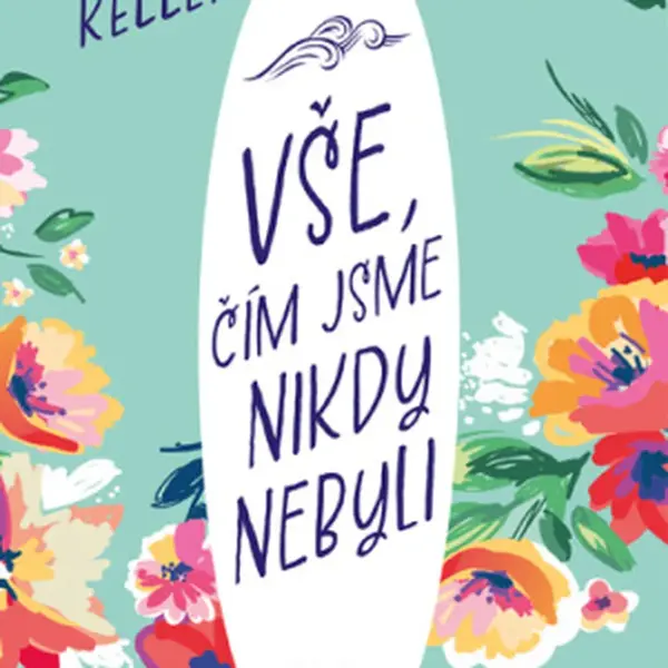 Vše, čím jsme nikdy nebyli - Alice Kellen - e-kniha
