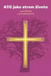 Kříž jako strom života - Kateřina Lachmanová