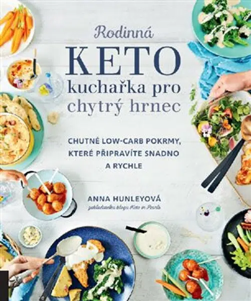 Rodinná keto kuchařka pro chytrý hrnec - Anna Hunleyová