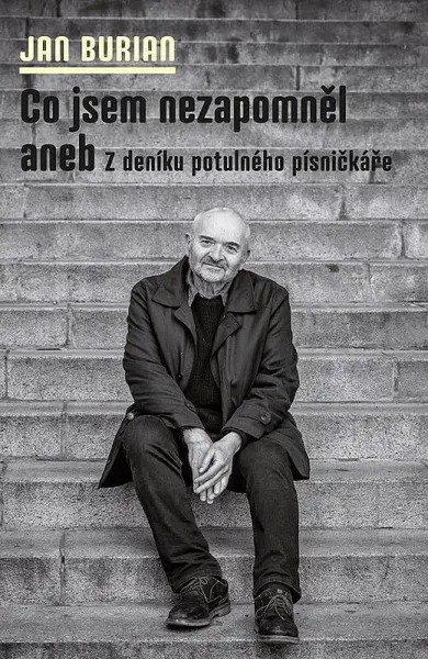 Co jsem nezapomněl aneb Z deníku potulného písničkáře - Jan Burian