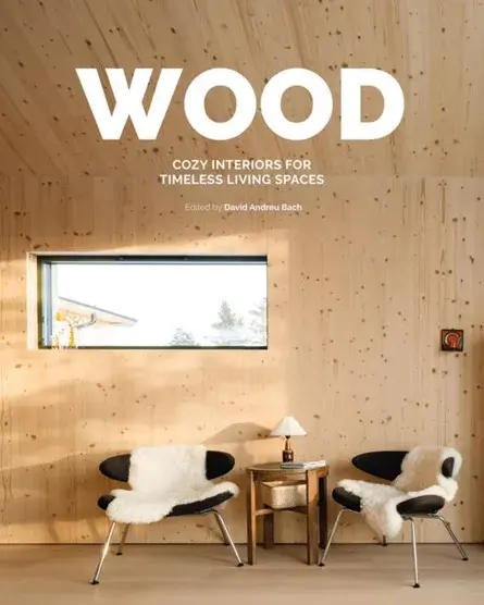 Wood: Cosy Interiors for Timeless Living Spaces - David Andreu Bach