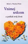 Vnímej srdcem a potkáš svůj život - Bärbel Mohr, Manfred Mohr