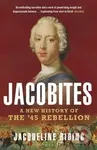 Jacobites (A New History of the '45 Rebellion) - Jacqueline Riding - kniha z kategorie Historie