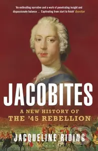 Jacobites (A New History of the '45 Rebellion) - Jacqueline Riding - kniha z kategorie Historie
